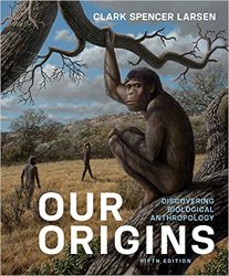 Our Origins: Discovering Physical Anthropology. Fifth Edition