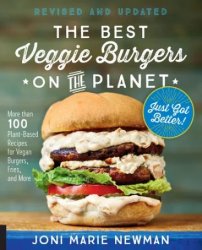 The Best Veggie Burgers on the Planet, revised and updated: More than 100 Plant-Based Recipes for Vegan Burgers, Fries, and More