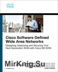 Cisco Software-Defined Wide Area Networks: Designing, Deploying and Securing Your Next Generation WAN with Cisco SD-WAN