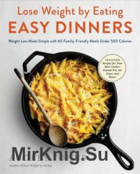 Easy Dinners: Weight Loss Made Simple with 60 Family-Friendly Meals Under 500 Calories