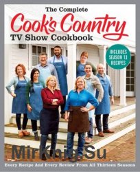 The Complete Cook's Country TV Show Cookbook Includes Season 13 Recipes