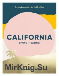 California: Living + Eating: Recipes Inspired by the Golden State