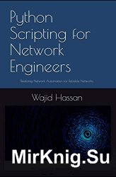 Python Scripting for Network Engineers: Realizing Network Automation for Reliable Networks