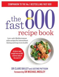 The Fast 800 Recipe Book: Low-carb, Mediterranean style recipes for intermittent fasting and long-term health