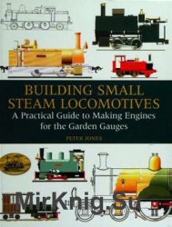 Building small steam locomotives: a practical guide to making engines for garden gauges