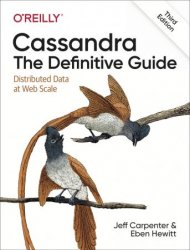 Cassandra: The Definitive Guide: Distributed Date at Web Scale, 3rd Edition