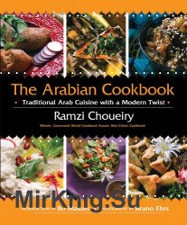 The Arabian Cookbook: Traditional Arab Cuisine with a Modern Twist