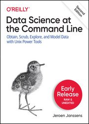 Data Science at the Command Line: Obtain, Scrub, Explore, and Model Data with Unix Power Tools, 2nd Edition (Early Release)