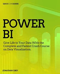 Power BI: Give Life to Your Data With the Complete and Fastest Crash Course on Data Visualization