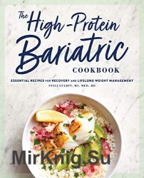 The High-Protein Bariatric Cookbook: Essential Recipes for Recovery and Lifelong Weight Management