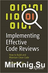 Implementing Effective Code Reviews: How to Build and Maintain Clean Code