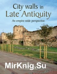 City Walls in Late Antiquity: An Empire-wide Perspective