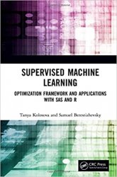 Supervised Machine Learning: Optimization Framework and Applications with SAS and R