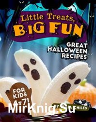 Little Treats, Big Fun: Great Halloween Recipes for Kids 4-7!