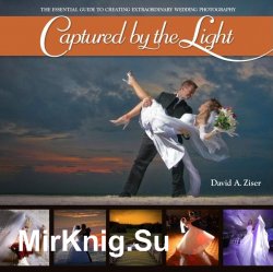 Captured by the Light: The Essential Guide to Creating Extraordinary Wedding Photography