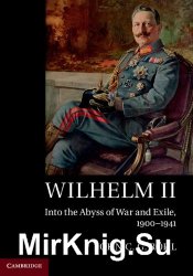Wilhelm II: Into the Abyss of War and Exile, 19001941
