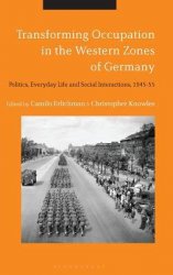 Transforming Occupation in the Western Zones of Germany. Politics, Everyday Life and Social Interactions, 194555