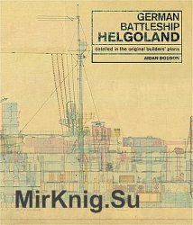 German Battleship Helgoland: Detailed in the Original Builders Plans