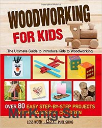 Woodworking for Kids: The Ultimate Guide to Introduce Kids to Woodworking