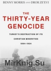 The Thirty-Year Genocide: Turkeys Destruction of Its Christian Minorities, 18941924