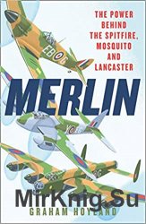 Merlin: The Power Behind the Spitfire, Mosquito and Lancaster: The Story of the Engine That Won the Battle of Britain and WWII