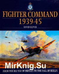 Fighter Command 1939-45: From the Battle of Britain to the Fall of Berlin