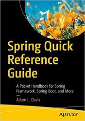 Spring Quick Reference Guide: A Pocket Handbook for Spring Framework, Spring Boot, and More