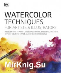 Watercolor Techniques for Artists and Illustrators: Learn How to Paint Landscapes, People, Still Lifes, and More