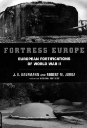 Fortress Europe: European Fortifications of World War II