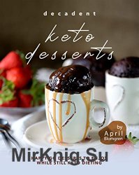 Decadent Keto Desserts: Happy-Go Desserts to Enjoy While Still Keto Dieting
