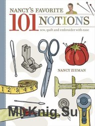 Nancy's Favorite 101 Notions: Sew, Quilt and Embroider with Ease