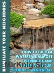 How To Build A Waterfall Almost Overnight And Jumpstart Your Pondless Waterfall