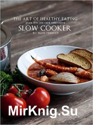 The Art of Healthy Eating. Grain Free Low Carb Reinvented. Slow Cooker