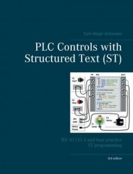 PLC Controls with Structured Text (ST): IEC 61131-3 and best practice ST programming, 3rd Edition