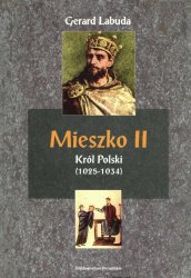 Mieszko II Krol Polski (1025-1034). Czasy przelomu w dziejach panstwa polskiego
