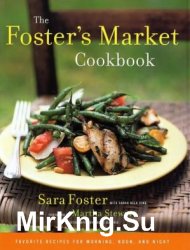 The Foster's Market Cookbook: Favorite Recipes for Morning, Noon, and Night