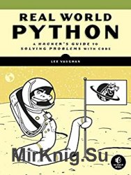 Real-World Python: A Hacker's Guide to Solving Problems with Code (Early Access)