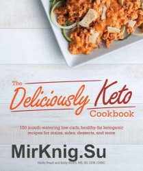 The Deliciously Keto Cookbook: 150 mouth-watering low-carb, healthy-fat ketogenic recipes for mains, sides, desserts, and more