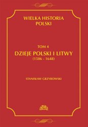 Wielka historia Polski. Tom 4. Dzieje Polski i Litwy 1506-1648