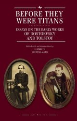 Before They Were Titans. Essays on the Early Works of Dostoevsky and Tolstoy