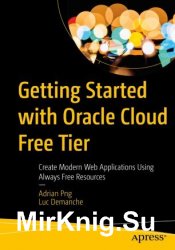 Getting Started with Oracle Cloud Free Tier: Create Modern Web Applications Using Always Free Resources