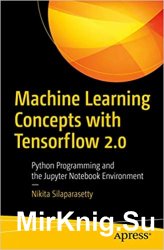 Machine Learning Concepts with Python and the Jupyter Notebook Environment: Using Tensorflow 2.0