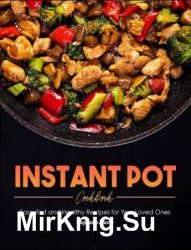Instant Pot Cookbook: Easy, fast and Healthy Recipes for Your Loved Ones