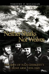 Neither Sharks Nor Wolves: The Men of Nazi Germany's U-boat Army, 1939-1945