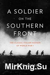 A Soldier on the Southern Front: The Classic Italian Memoir of World War 1