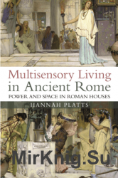 Multisensory Living in Ancient Rome: Power and Space in Roman Houses