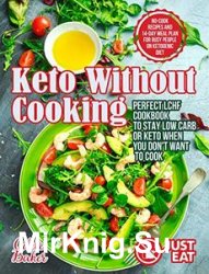 Keto Without Cooking: Perfect LCHF Cookbook to Stay Low Carb or Keto When You Dont Want to Cook