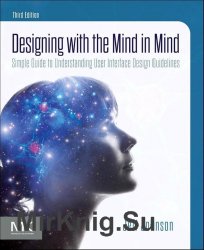 Designing with the Mind in Mind: Simple Guide to Understanding User Interface Design Guidelines, Third Edition