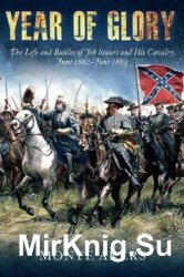 Year of Glory: The Life and Battles of Jeb Stuart and His Cavalry, June 1862June 1863