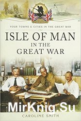 Your Towns and Cities in the Great War - Isle of Man in the Great War